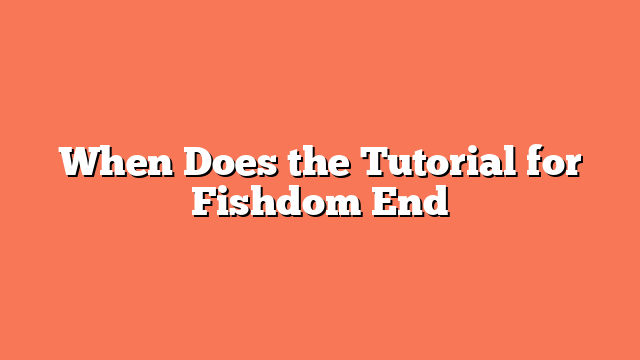 When Does the Tutorial for Fishdom End