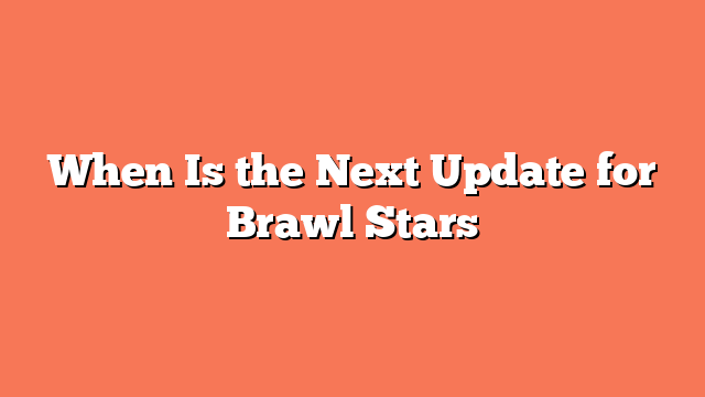 When Is the Next Update for Brawl Stars