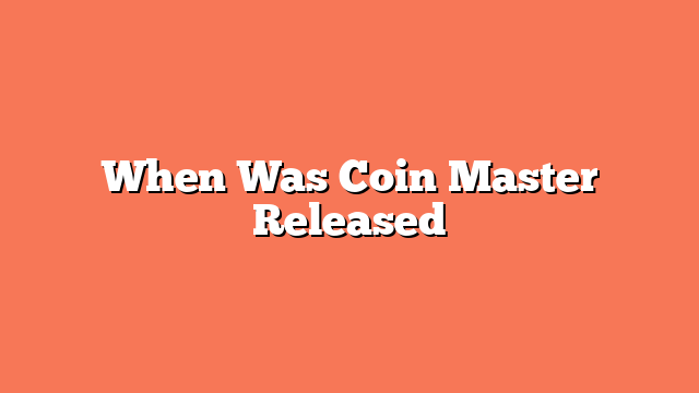 When Was Coin Master Released