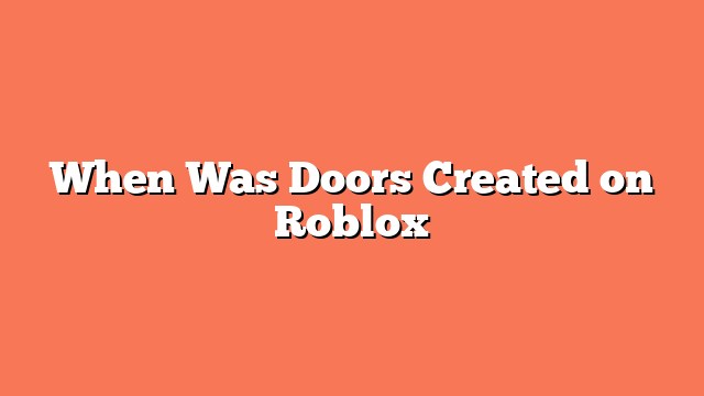 When Was Doors Created on Roblox