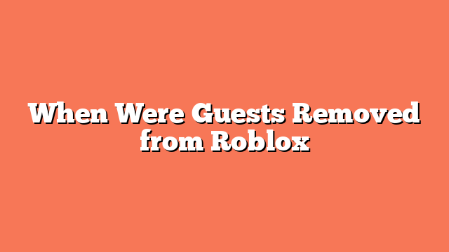 When Were Guests Removed from Roblox