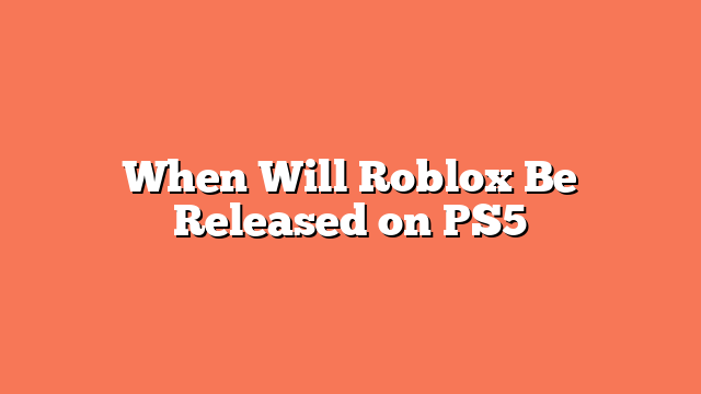 When Will Roblox Be Released on PS5