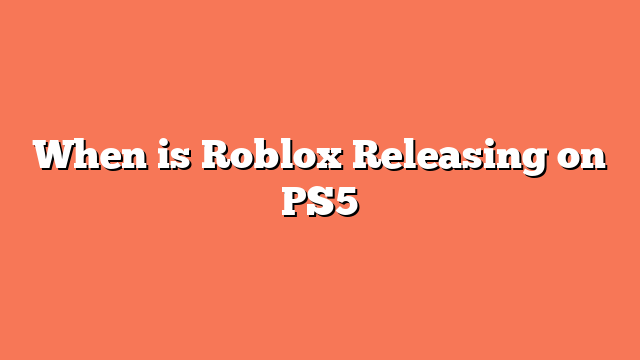 When is Roblox Releasing on PS5