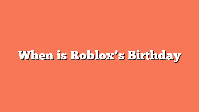 When is Roblox’s Birthday