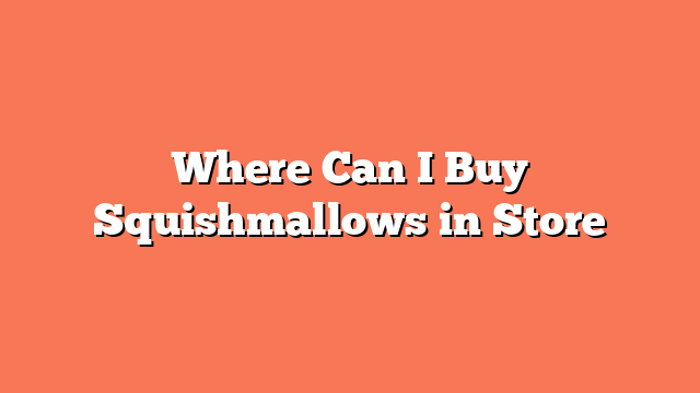 Where Can I Buy Squishmallows in Store