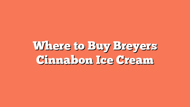 Where to Buy Breyers Cinnabon Ice Cream