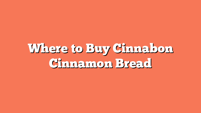 Where to Buy Cinnabon Cinnamon Bread