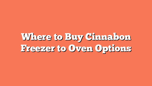 Where to Buy Cinnabon Freezer to Oven Options