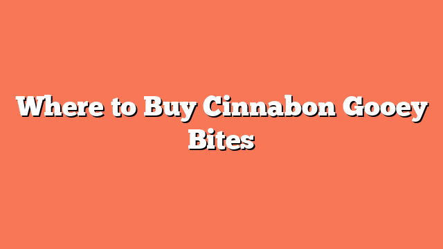 Where to Buy Cinnabon Gooey Bites