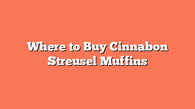 Where to Buy Cinnabon Streusel Muffins