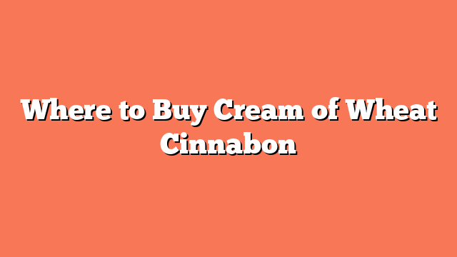 Where to Buy Cream of Wheat Cinnabon