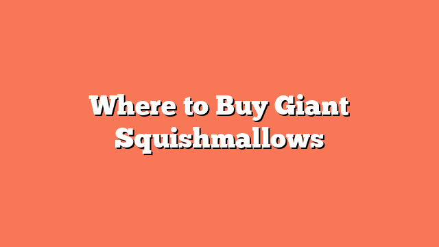 Where to Buy Giant Squishmallows