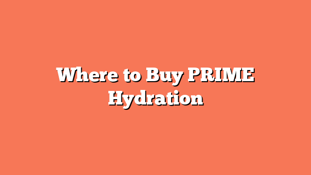 Where to Buy PRIME Hydration