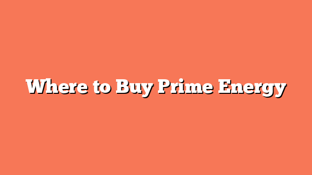 Where to Buy Prime Energy