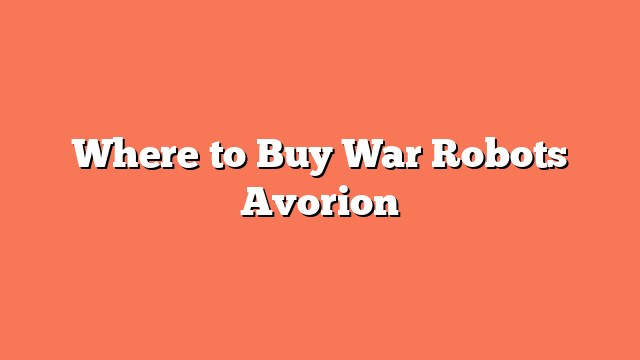 Where to Buy War Robots Avorion