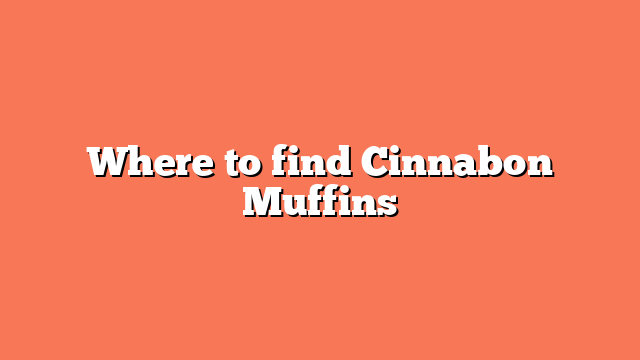 Where to find Cinnabon Muffins