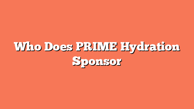 Who Does PRIME Hydration Sponsor