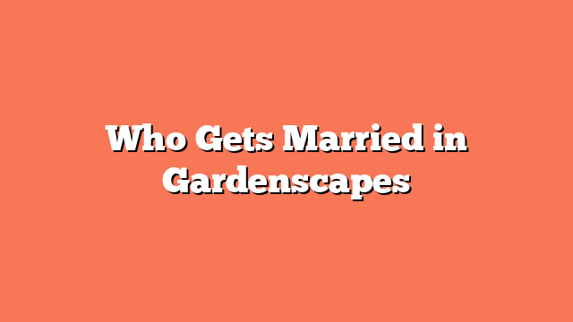 Who Gets Married in Gardenscapes