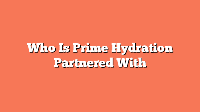 Who Is Prime Hydration Partnered With