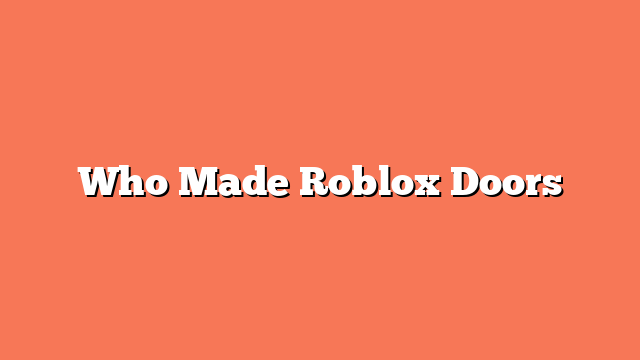 Who Made Roblox Doors