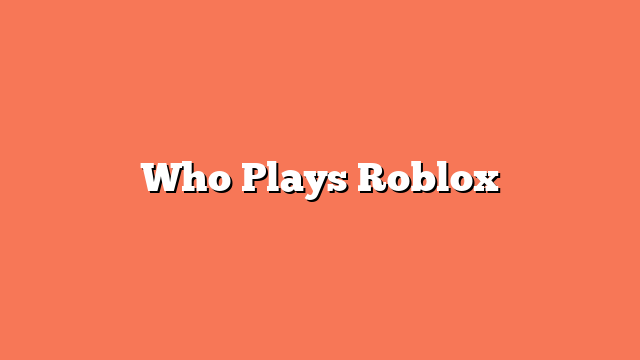 Who Plays Roblox