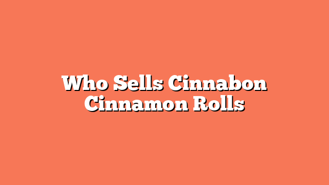 Who Sells Cinnabon Cinnamon Rolls