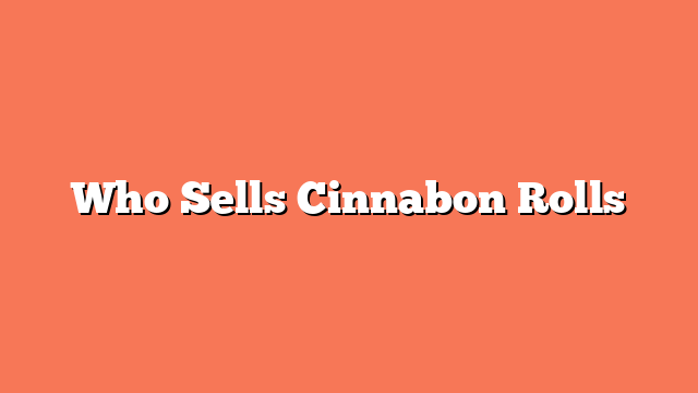 Who Sells Cinnabon Rolls