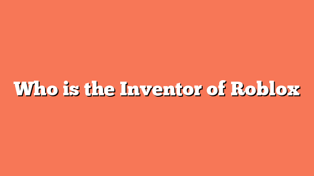 Who is the Inventor of Roblox