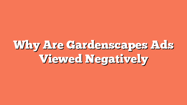 Why Are Gardenscapes Ads Viewed Negatively