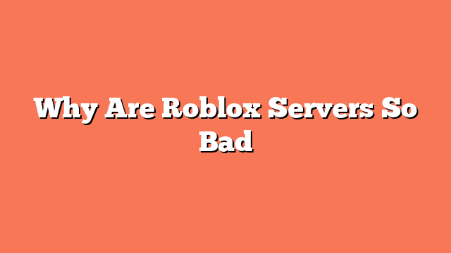 Why Are Roblox Servers So Bad