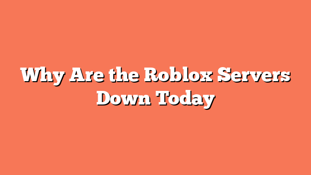 Why Are the Roblox Servers Down Today