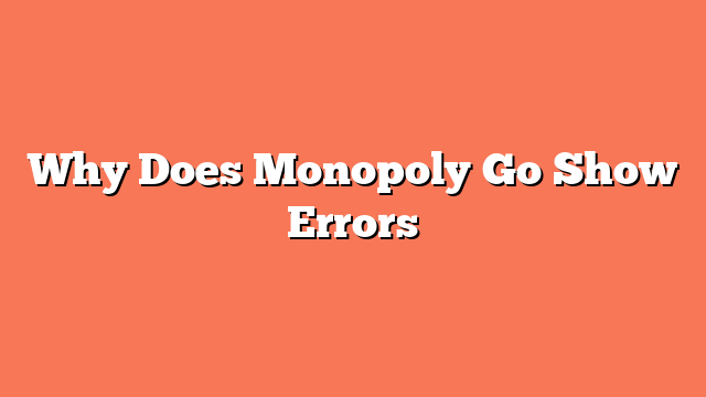 Why Does Monopoly Go Show Errors