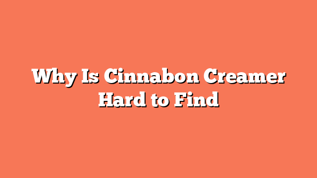 Why Is Cinnabon Creamer Hard to Find