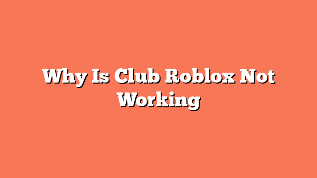 Why Is Club Roblox Not Working