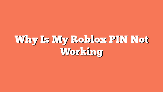 Why Is My Roblox PIN Not Working