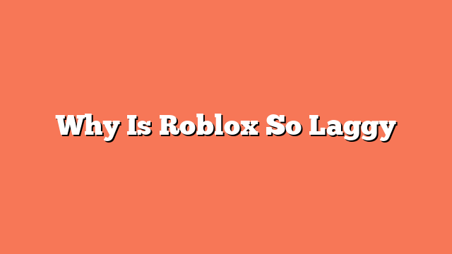 Why Is Roblox So Laggy