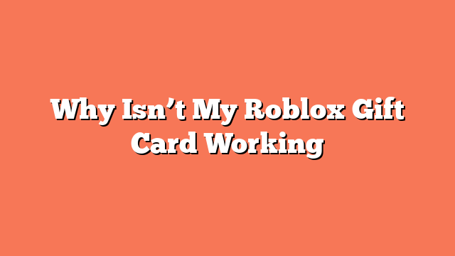 Why Isn’t My Roblox Gift Card Working