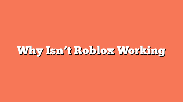 Why Isn’t Roblox Working