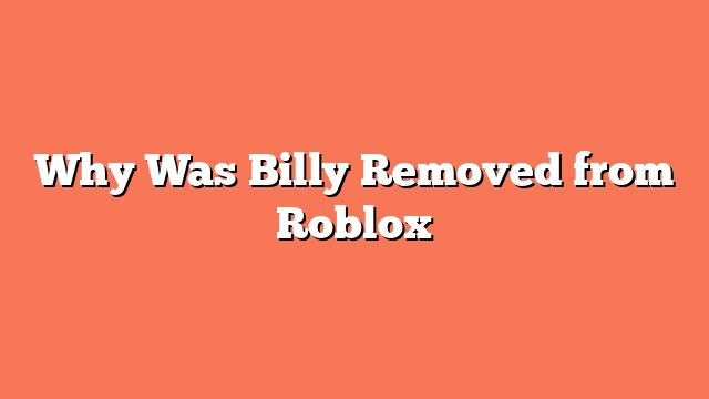 Why Was Billy Removed from Roblox