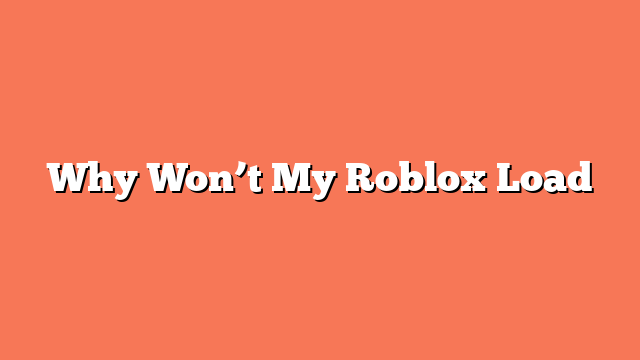 Why Won’t My Roblox Load