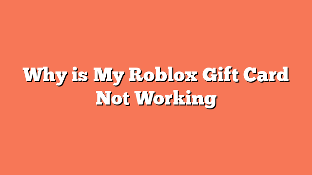 Why is My Roblox Gift Card Not Working