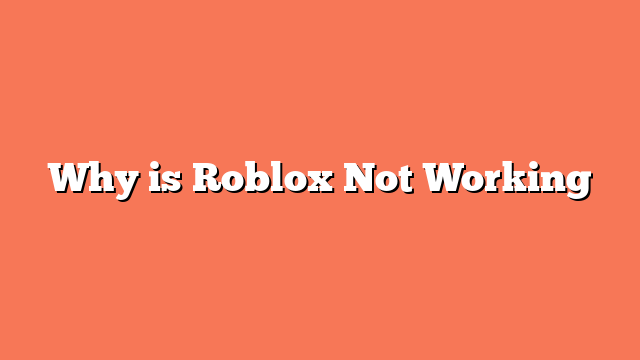 Why is Roblox Not Working