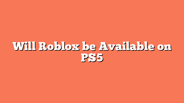 Will Roblox be Available on PS5