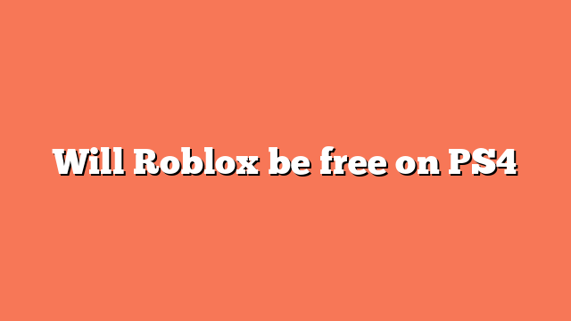 Will Roblox be free on PS4